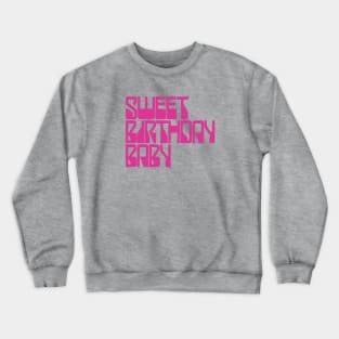 Sweet Birthday Baby Crewneck Sweatshirt